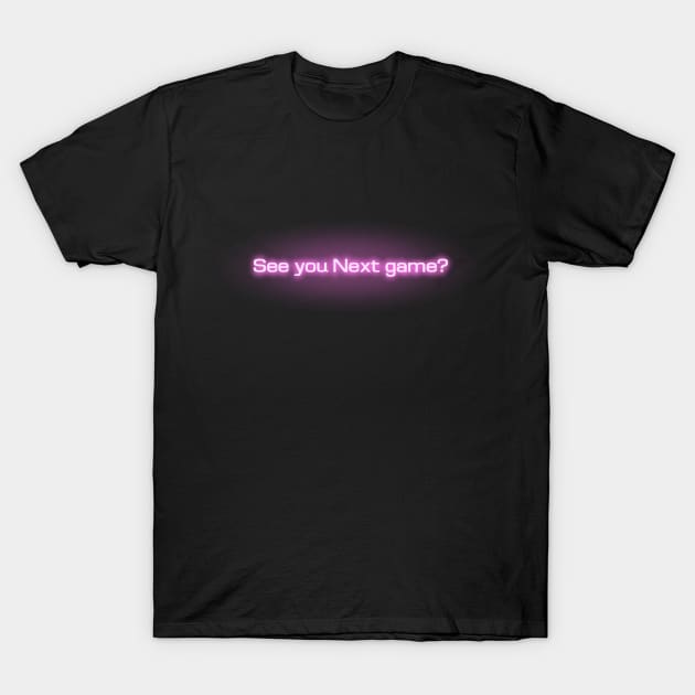 See you Next game? T-Shirt by SpaceSharq